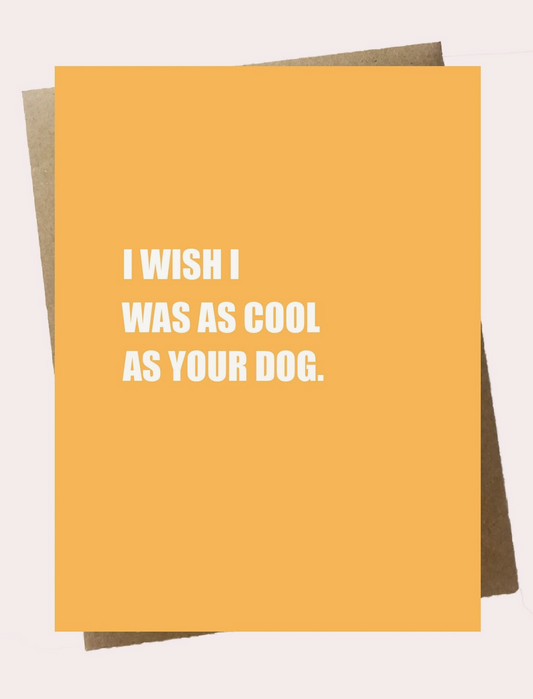 I Wish I Was As Cool As Your Dog - Greeting Card